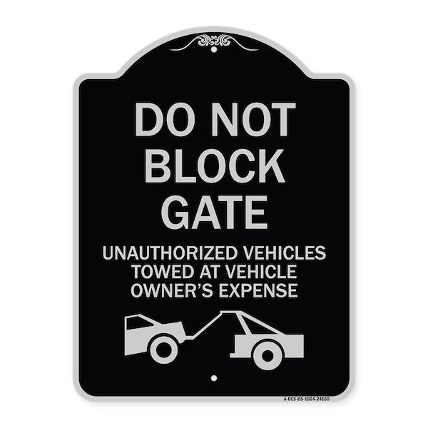 Do Not Block Gate Unauthorized Vehicles Towed Owner Expense Alum Sign, 18" L, 24" H, BS-1824-24160